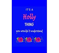 It's A Holly Thing You Wouldn't Understand: Holly First Name Personalized Journal 6x9 Notebook, Wide Ruled (Lined) blank pages Funny Cover for Girls and Women with Pink Name, Roses, on Blue