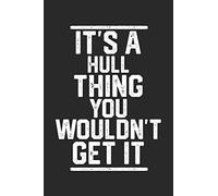 It's a Hull Thing You Wouldn't Get It: Blank Lined Journal - great for Notes, To Do List, Tracking (6 x 9 120 pages)