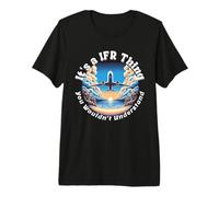 It's A IFR Thing You Wouldn't Understand Pilot Design Premium T-Shirt