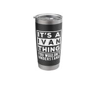 Its a Ivan Thing You Wouldn't Understand Funny Name Quote Stainless Steel Insulated Tumbler