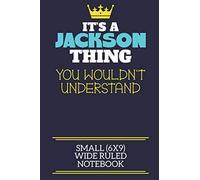 It's A Jackson Thing You Wouldn't Understand Small (6x9) Wide Ruled Notebook: A cute book to write in for any book lovers, doodle writers and budding authors!