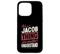 It's A Jacob Thing You Wouldn't Understand Name Case for iPhone 15 Pro Max