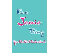 It's a Jamie Thing You Wouldn't Understand: Blank Lined 6x9 Name Monogram Emblem Journal/Notebooks as Birthday, Anniversary, Christmas, Thanksgiving, Holiday or any occasion Gifts For Girls and Women