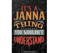 It's A Janna Thing You Wouldn't Understand: Janna Name Planner With Notebook Journal Calendar Personal Goals Password Manager & Much More, Perfect Gift For Janna
