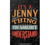 It's A Jenny Thing You Wouldn't Understand: Jenny Name Planner With Notebook Journal Calendar Personal Goals Password Manager & Much More, Perfect Gift For Jenny