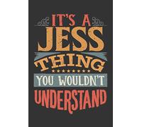 Its A Jess Thing You Wouldnt Understand: Jess Diary Planner Notebook Journal 6x9 Personalized Customized Gift For Someones Surname Or First Name is Jess