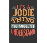 Its A Jodie Thing You Wouldnt Understand: Jodie Diary Planner Notebook Journal 6x9 Personalized Customized Gift For Someones Surname Or First Name is Jodie
