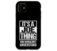 It's A Joe Thing You Wouldn't Understand Given/First Name Case for iPhone 11