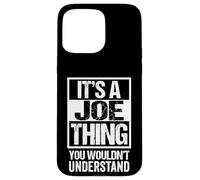 It's A Joe Thing You Wouldn't Understand Given/First Name Case for iPhone 15 Pro Max