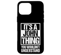 It's A John Thing You Wouldn't Understand Case for iPhone 16 Pro Max