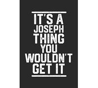 It's a Joseph Thing You Wouldn't Get It: Blank Lined Journal - great for Notes, To Do List, Tracking (6 x 9 120 pages)