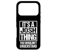 It's A Josh Thing You Wouldn't Understand - First Name Case for iPhone 17 Pro