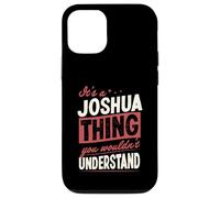 It's A Joshua Thing You Wouldn't Understand Name Case for iPhone 12/12 Pro