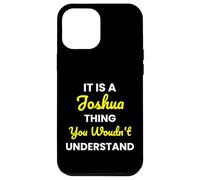 It's a Joshua thing you wouldn't undestand Joshua Case for iPhone 12 Pro Max