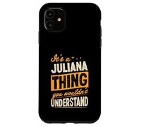 It's A Juliana Thing You Wouldn't Understand First Name Joke Case for iPhone 11