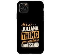 It's A Juliana Thing You Wouldn't Understand First Name Joke Case for iPhone 11 Pro Max