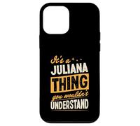 It's A Juliana Thing You Wouldn't Understand First Name Joke Case for iPhone 12 mini