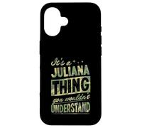It's A Juliana Thing You Wouldn't Understand First Name Joke Case for iPhone 16