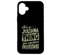 It's A Juliana Thing You Wouldn't Understand First Name Joke Case for iPhone 16 Plus