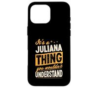 It's A Juliana Thing You Wouldn't Understand First Name Joke Case for iPhone 16 Pro Max