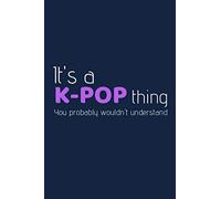 It's A K-Pop Thing You Probably Wouldn't Understand: Gift Idea For K-Pop Addicts - Lined Notebook Journal