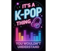 It's a K-Pop Thing You Wouldn't Understand: Funny 6x9 Blank Lined Notebook for K-Pop Fans, Teen Girls, and Music Lovers | Perfect Gift for K-Pop Enthusiasts, Concert Notes, and Journaling