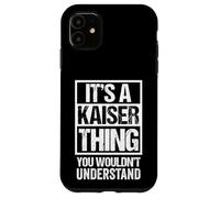 It's A Kaiser Thing You Wouldn't Understand Family Name Case for iPhone 11