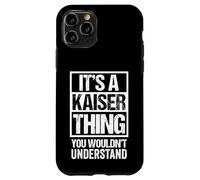 It's A Kaiser Thing You Wouldn't Understand Family Name Case for iPhone 11 Pro