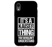 It's A Kaiser Thing You Wouldn't Understand Family Name Case for iPhone XR