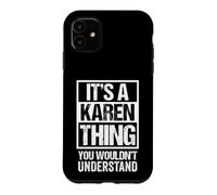 It's A Karen Thing You Wouldn't Understand - First Name Case for iPhone 11