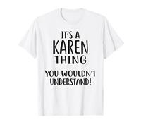 It's A Karen Thing, You Wouldn't Understand! T-Shirt