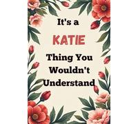 It's a Katie Thing You Wouldn't Understand: A Personalized Lined Notebook for Katie - Cute, Funny Name Journal for Girls, Teens & Women