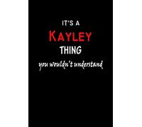 It's a Kayley Thing You Wouldn't Understandl: Kayley First Name Personalized Journal 6x9 Notebook, Wide Ruled (Lined) blank pages, Funny Cover for Girls and Women, Red White Text on Black