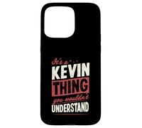 It's A Kevin Thing You Wouldn't Understand Name Case for iPhone 15 Pro Max