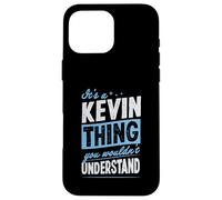 It's A Kevin Thing You Wouldn't Understand Name Case for iPhone 16 Pro Max