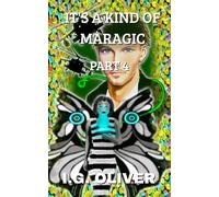 IT'S A KIND OF MARAGIC: Part 4 (IT'S A KIND OF MARAGIC - FOUR BOOK ARC SERIES)