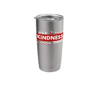 Its a Kindness Thing Nice Kind Compassion Empathy Positivity Stainless Steel Insulated Tumbler