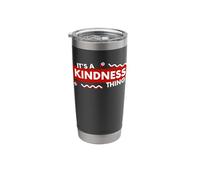 Its a Kindness Thing Nice Kind Compassion Empathy Positivity Stainless Steel Insulated Tumbler