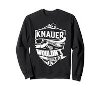 It's a KNAUER thing you wouldn't understand Gifts Sweatshirt