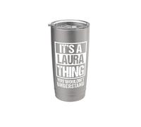 It's A Laura Thing You Wouldn't Understand First Name Stainless Steel Insulated Tumbler