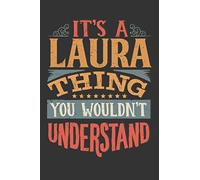Its A Laura Thing You Wouldnt Understand: Laura Diary Planner Notebook Journal 6x9 Personalized Customized Gift For Someones Surname Or First Name is Laura