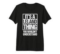 It's A Leland Thing You Wouldn't Understand - First Name Premium T-Shirt