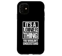 It's A Loiner Thing You Wouldn't Understand Leeds Case for iPhone 11