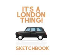 It's A London Thing!: 100 Pages Of Plain Paper Ideal To Sketch, Draw Or Doodle In.