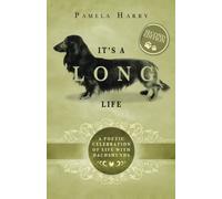 It's A Long Life: A Poetic Celebration Of Life With Dachshunds (Second Edition)
