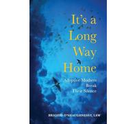 It's A Long Way Home: Adoptive Mothers Break Their Silence (Social Work)