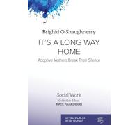 It's A Long Way Home: Adoptive Mothers Break Their Silence (Social Work)