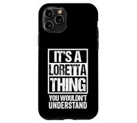 It's A Loretta Thing You Wouldn't Understand First Name Case for iPhone 11 Pro