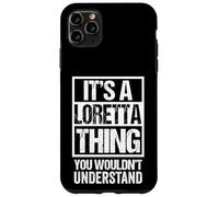 It's A Loretta Thing You Wouldn't Understand First Name Case for iPhone 11 Pro Max