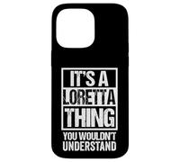It's A Loretta Thing You Wouldn't Understand First Name Case for iPhone 14 Pro Max